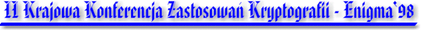 II Krajowa Konferencja Zastosowa� Kryptografii - Enigma '98
