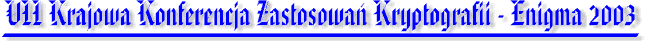 VIII Krajowa Konferencja Zastosowa� Kryptografii - Enigma 2003